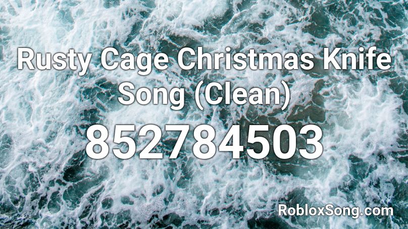 Rusty Cage Christmas Knife Song (Clean) Roblox ID