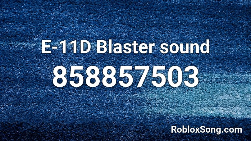 E-11D Blaster sound Roblox ID