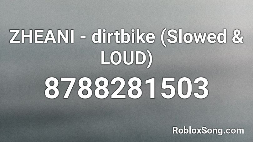 ZHEANI - dirtbike (Slowed & LOUD) Roblox ID