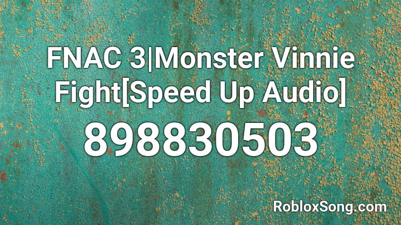 FNAC 3|Monster Vinnie Fight[Speed Up Audio] Roblox ID