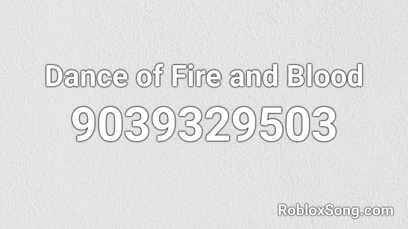Dance of Fire and Blood Roblox ID