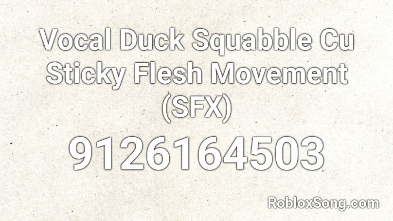 Vocal Duck Squabble Cu Sticky Flesh Movement (SFX) Roblox ID