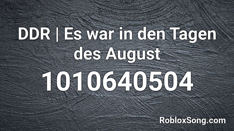 Ddr Es War In Den Tagen Des August Roblox Id Roblox Music Codes - august d roblox id