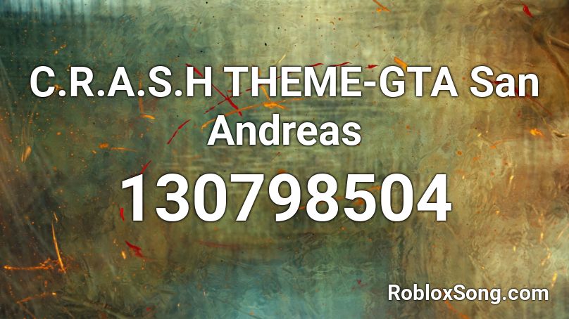 C R A S H Theme Gta San Andreas Roblox Id Roblox Music Codes - san andreas theme song roblox id