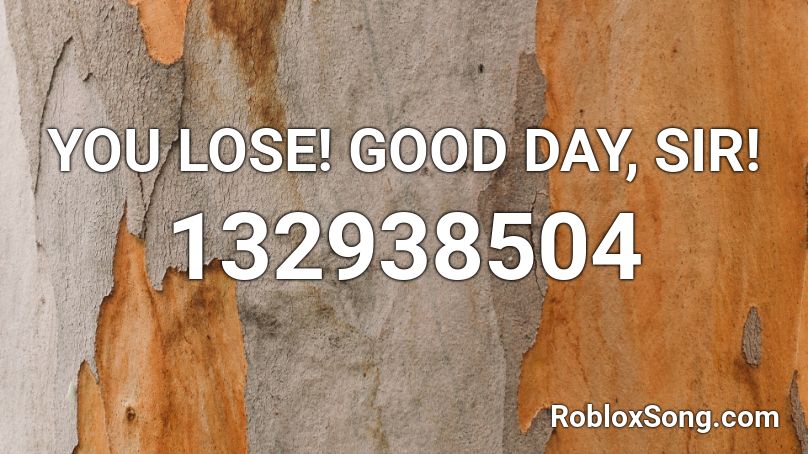 YOU LOSE! GOOD DAY, SIR! Roblox ID