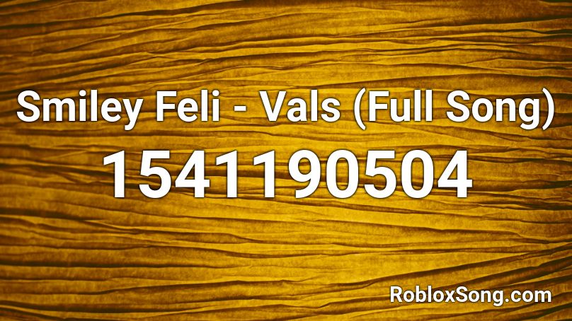 Smiley  Feli - Vals (Full Song) Roblox ID