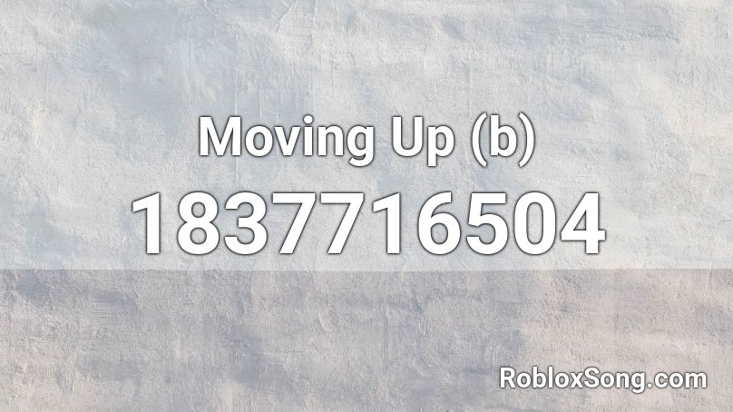 Moving Up (b) Roblox ID