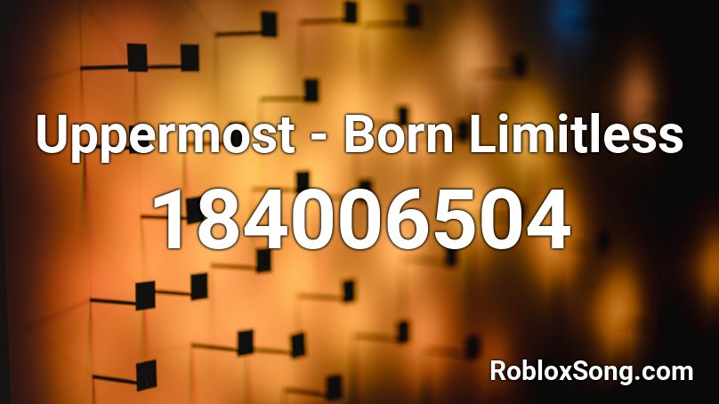 Uppermost - Born Limitless Roblox ID