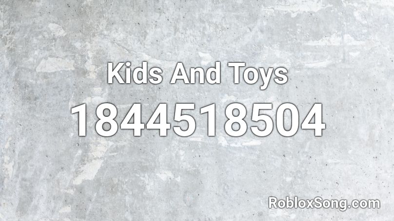 Kids And Toys Roblox ID
