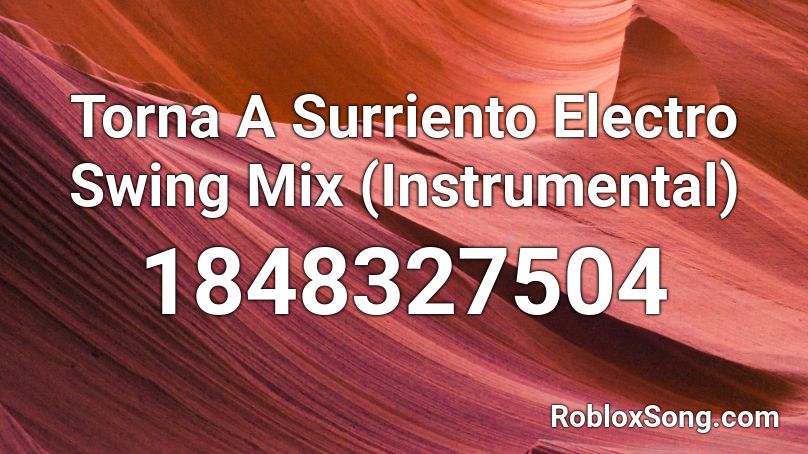 Torna A Surriento Electro Swing Mix (Instrumental) Roblox ID