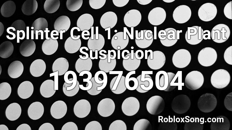 Splinter Cell 1: Nuclear Plant Suspicion Roblox ID