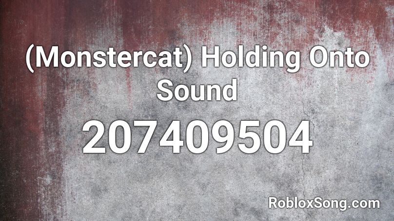 (Monstercat) Holding Onto Sound Roblox ID