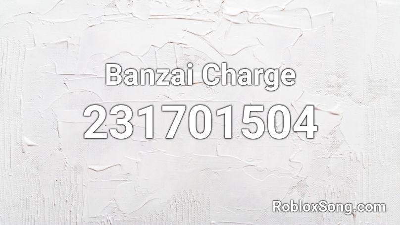 Banzai Charge Roblox ID