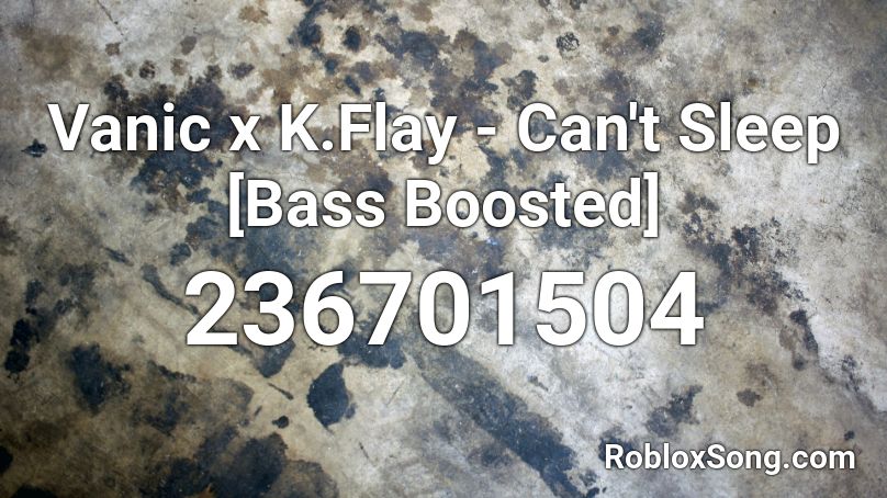 Vanic x K.Flay - Can't Sleep [Bass Boosted] Roblox ID