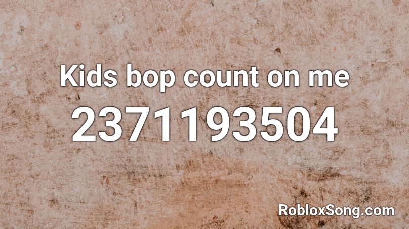 Kids Bop Count On Me Roblox Id Roblox Music Codes - count on me roblox id full
