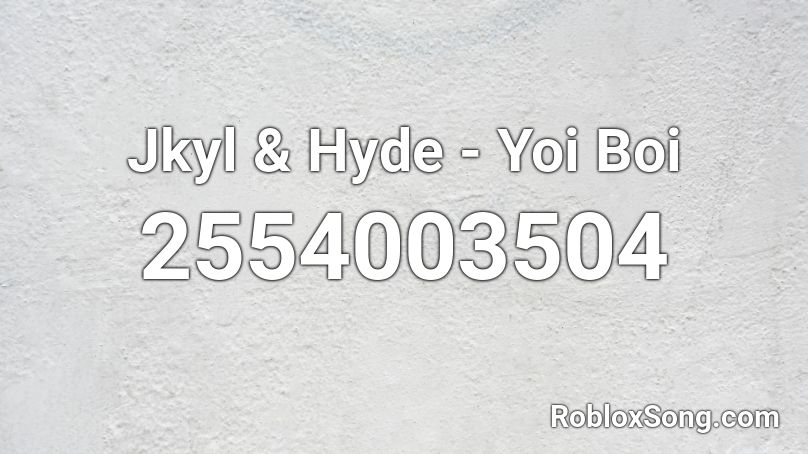 Jkyl & Hyde - Yoi Boi Roblox ID