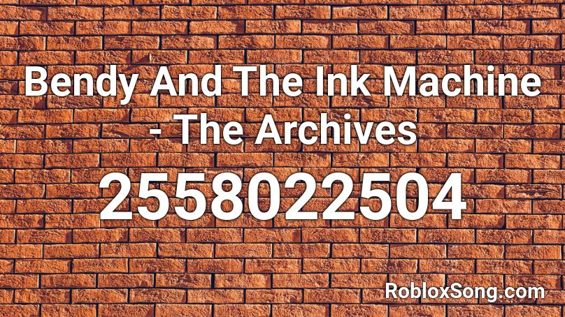 Bendy And The Ink Machine - The Archives Roblox ID