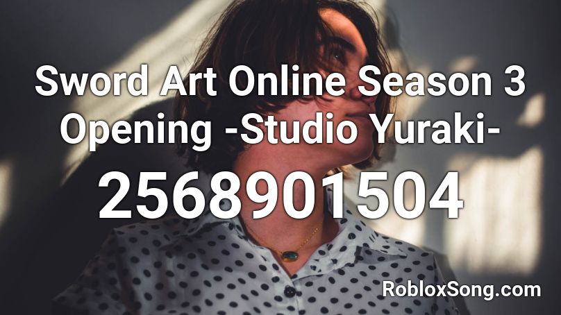 Sword Art Online Season 3 Opening Studio Yuraki Roblox Id Roblox Music Codes - roblox all season sword
