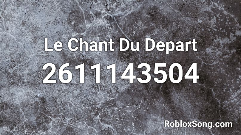 Le Chant Du Depart Roblox ID