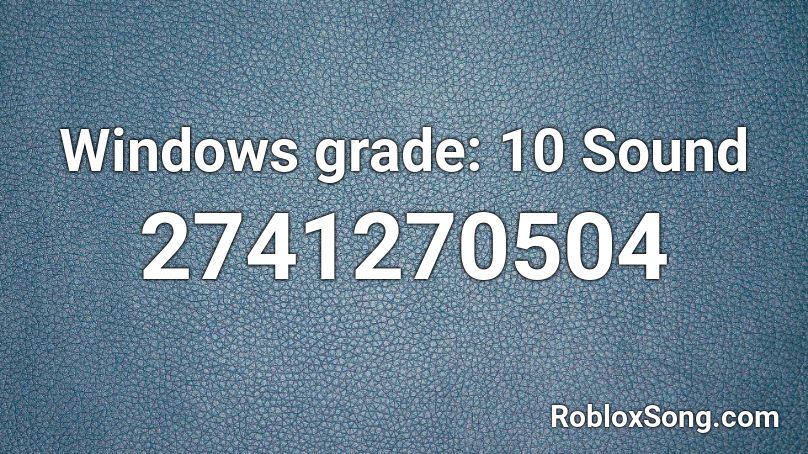 Windows grade: 10 Sound Roblox ID