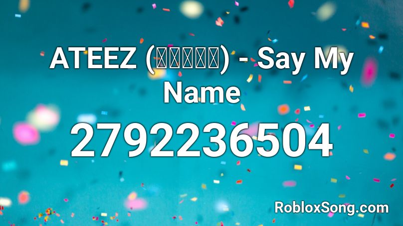 Ateez 에이티즈ˆ Say My Name Roblox Id Roblox Music Codes - say my name roblox id nightcore