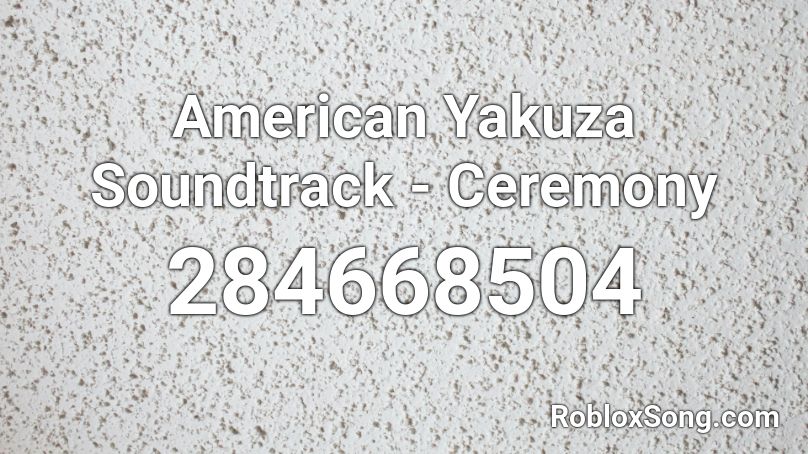American Yakuza Soundtrack - Ceremony Roblox ID