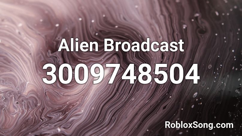 Alien Broadcast Roblox ID