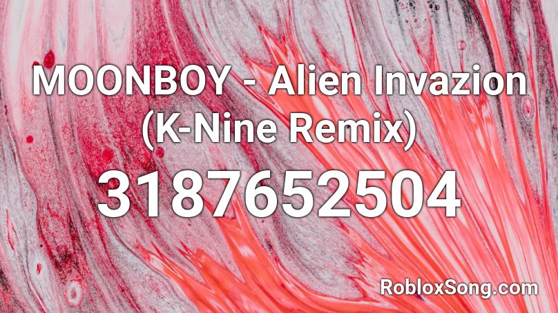 MOONBOY - Alien Invazion (K-Nine Remix) Roblox ID