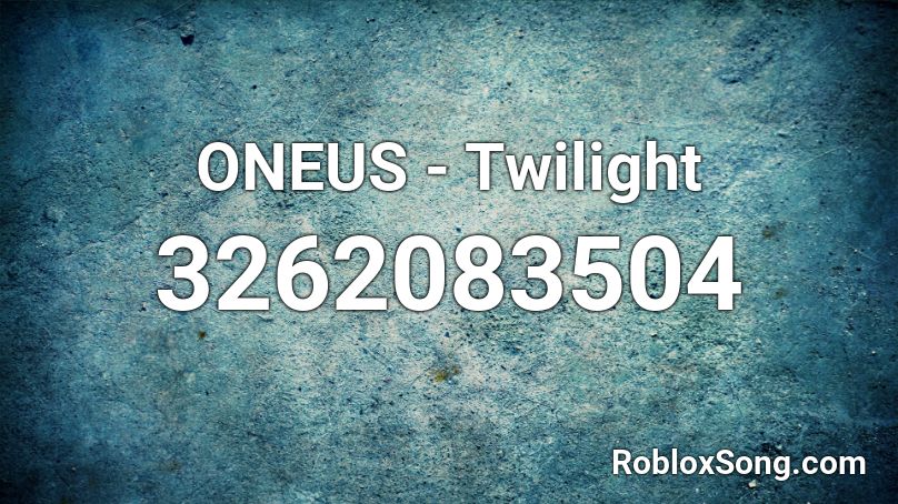 Oneus Twilight Roblox Id Roblox Music Codes - le festin roblox id