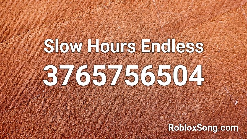 Slow Hours  Endless  Roblox ID