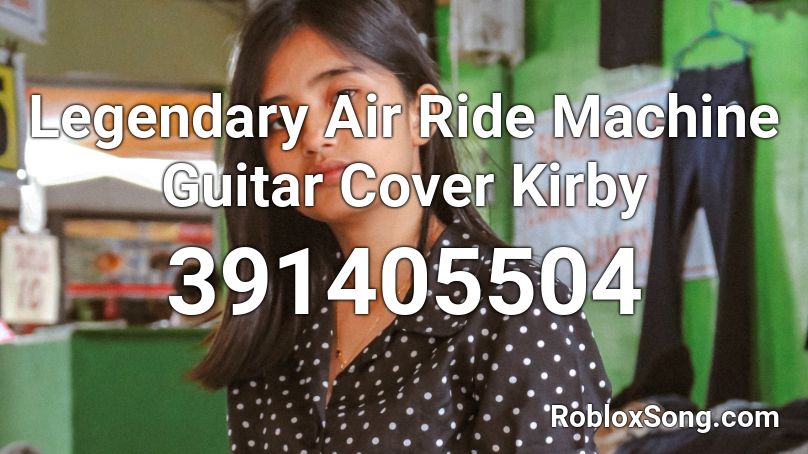 Legendary Air Ride Machine Guitar Cover Kirby Roblox ID