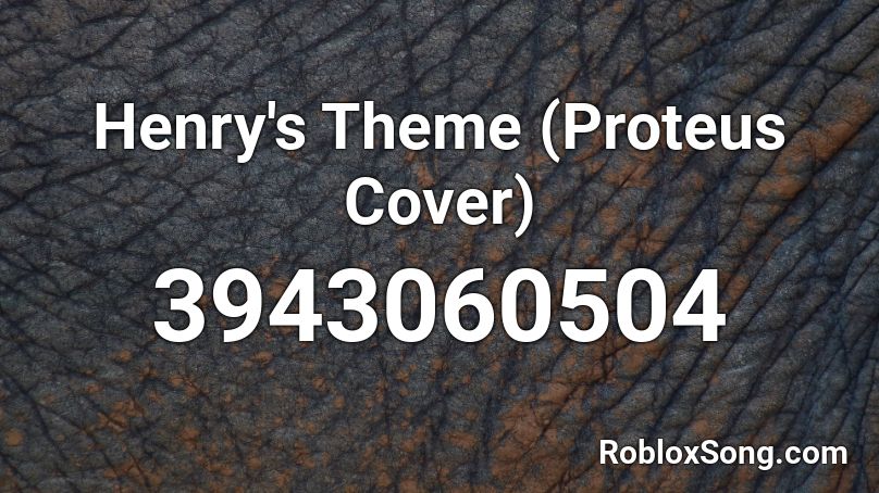 Henry's Theme (Proteus Cover) Roblox ID