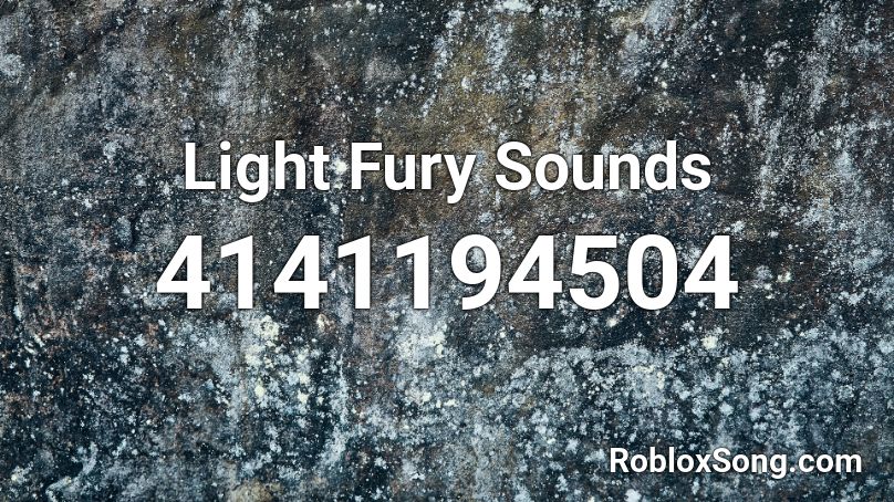Light Fury Sounds Roblox ID