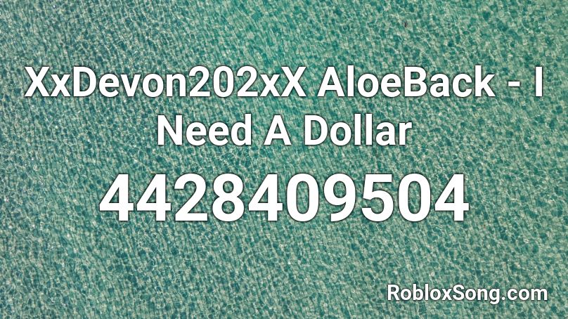 Xxdevon202xx Aloeback I Need A Dollar Roblox Id Roblox Music Codes - 20 dollars roblox id