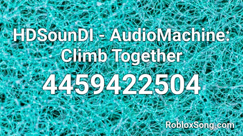 Hdsoundi Audiomachine Climb Together Roblox Id Roblox Music Codes - roblox climb time codes