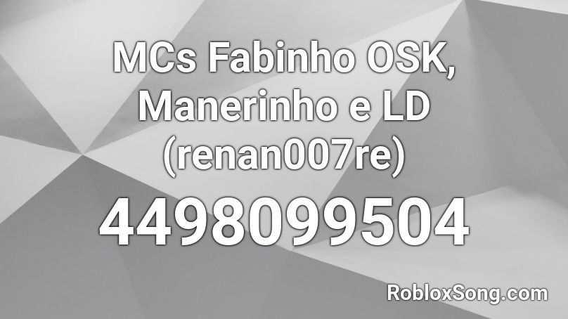 MCs Fabinho OSK, Manerinho e LD (renan007re) Roblox ID