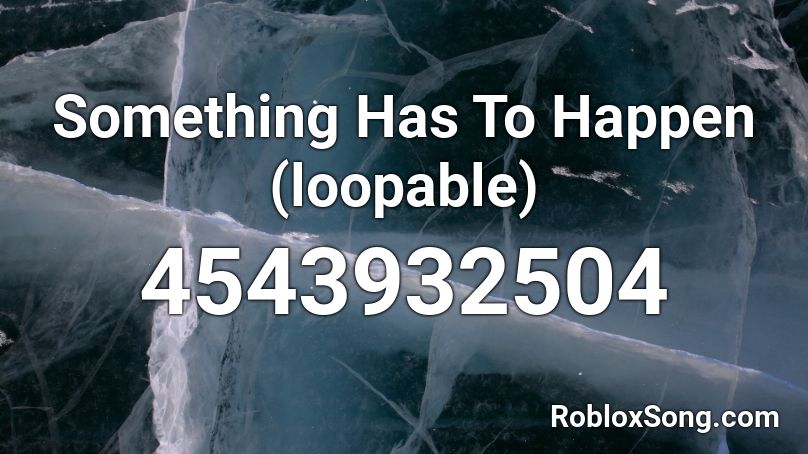 Something Has To Happen (loopable) Roblox ID