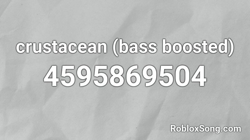 crustacean (bass boosted) Roblox ID