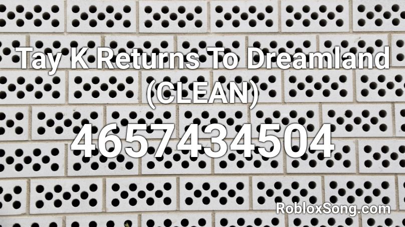 Tay K Returns To Dreamland (CLEAN) Roblox ID