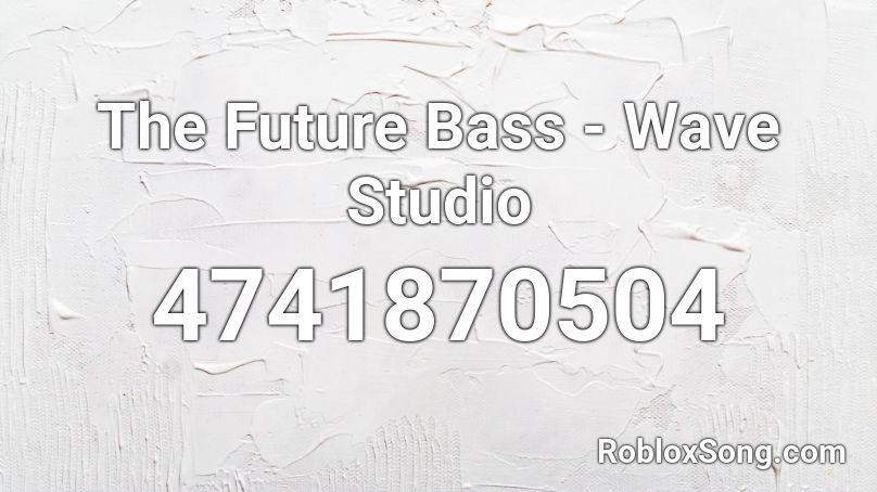 The Future Bass Wave Studio Roblox Id Roblox Music Codes - future bass roblox id