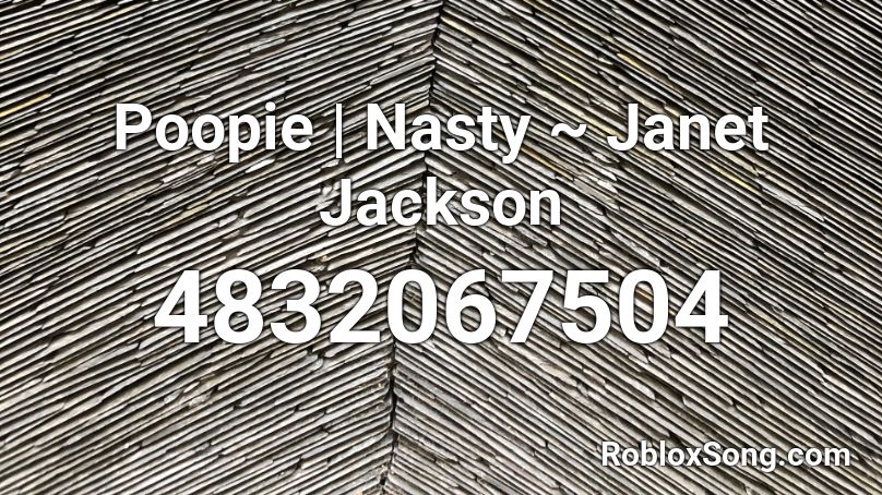 Poopie | Nasty ~ Janet Jackson Roblox ID