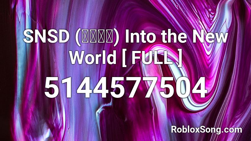 SNSD (소녀시대) Into the New World [ FULL ] Roblox ID