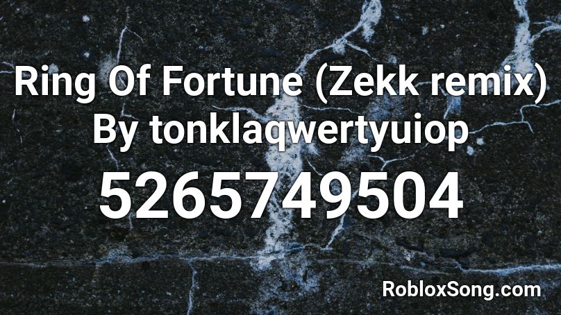 Ring Of Fortune (Zekk remix) By tonklaqwertyuiop Roblox ID