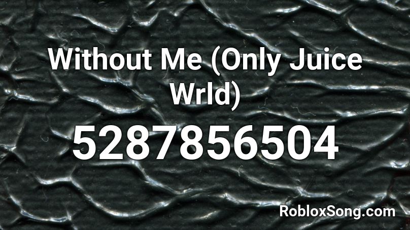 Without Me Only Juice Wrld Roblox Id Roblox Music Codes - without me roblox id full