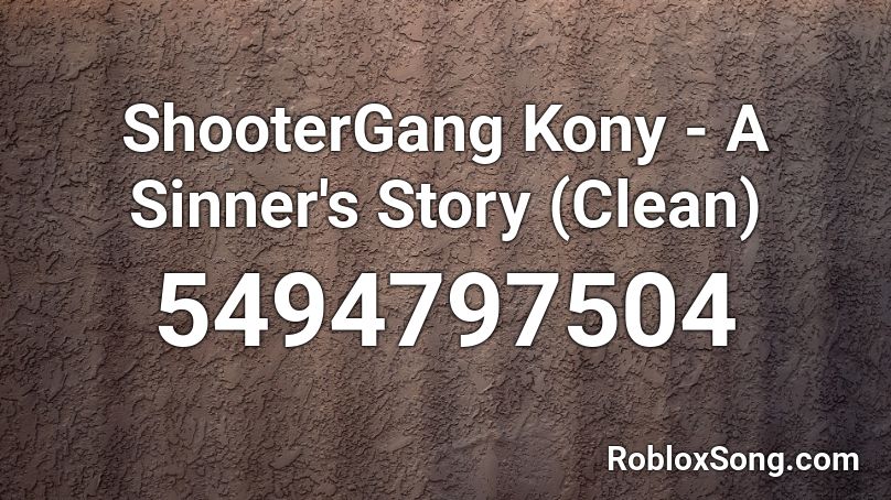 ShooterGang Kony - A Sinner's Story (Clean) Roblox ID
