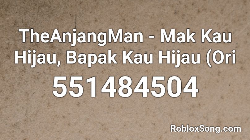 TheAnjangMan - Mak Kau Hijau, Bapak Kau Hijau (Ori Roblox ID