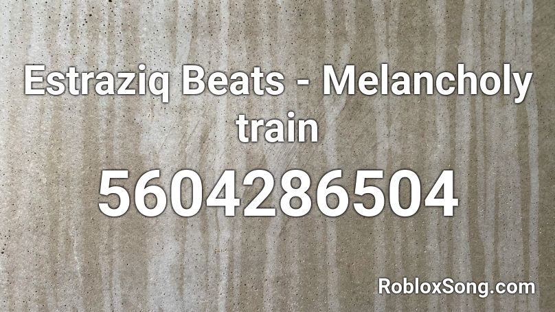 Estraziq Beats - Melancholy train Roblox ID