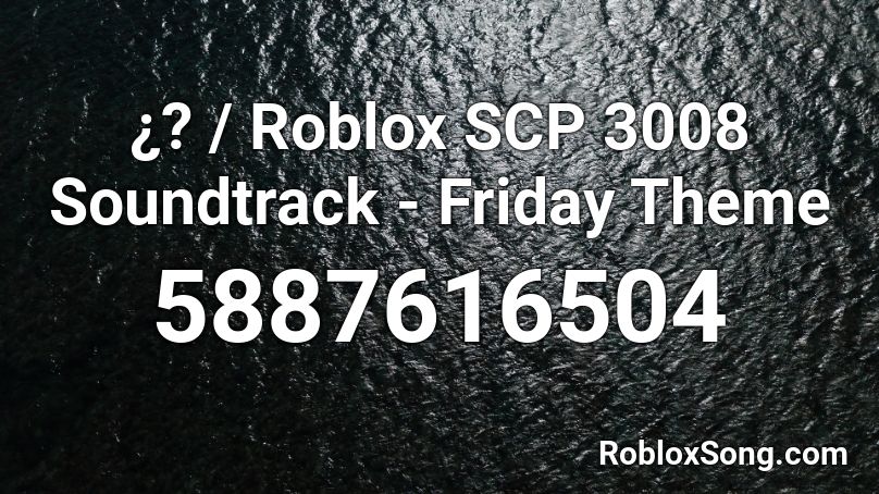 ¿? / Roblox SCP 3008 Soundtrack - Friday Theme Roblox ID