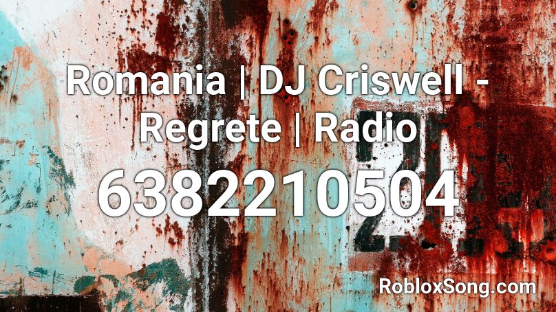 Romania | DJ Criswell - Regrete | Radio Roblox ID