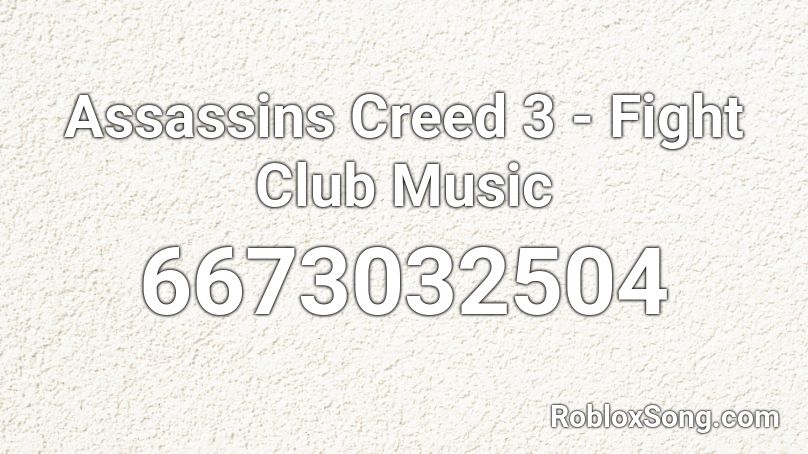 Assassins Creed 3 - Fight Club Music Roblox ID